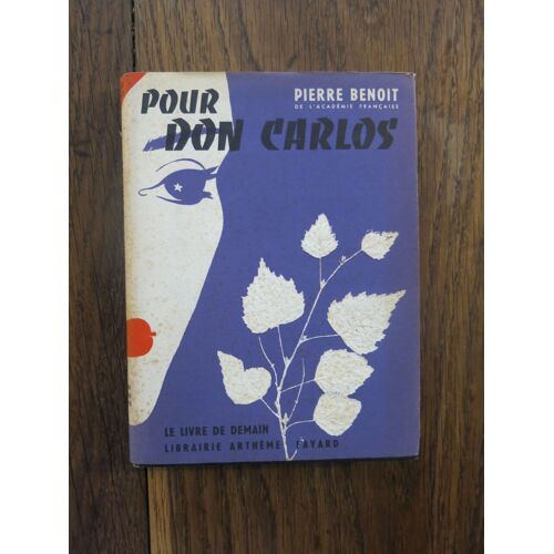 Pour Don Carlos De Pierre Benoit. Librairie Arthème Fayard, Le Livre De Demain N°30. 1952