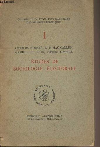 Etudes De Sociologie Électorale - Cahiers De La Fondation Nationale Des Sciences Politiques N°1 : Avertissement - Quelques Problèmes De Méthode - L Élection Générale Britannique De 1945 - Géographie(...)
