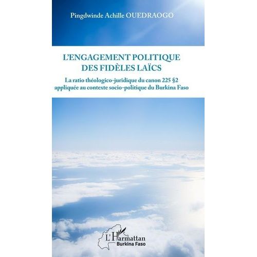 L'engagement Politique Des Fidèles Laïcs - Le Ratio Théologico-Juridique Du Canon 225 § 2 Appliqué Au Contexte Socio-Politique Du Burkina Faso