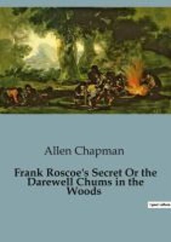 Frank Roscoe's Secret Or The Darewell Chums In The Woods