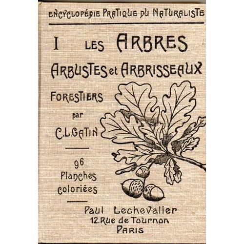 Les Arbres, Arbustes Et Arbrisseaux Forestiers - Tome 1