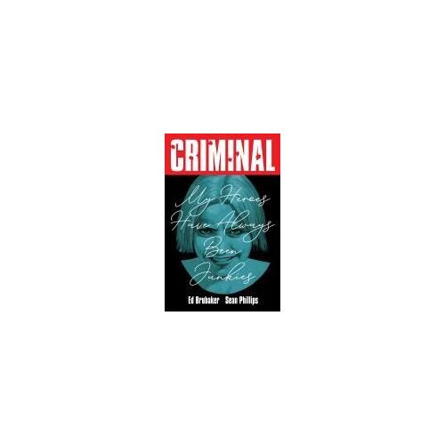 Criminal Volume 8: My Heroes Have Always Been Junkies (New Edition)