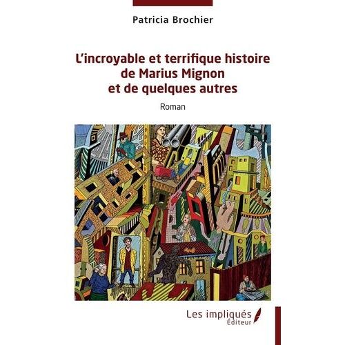 L?Incroyable Et Terrifique Histoire De Marius Mignon Et De Quelques Autres