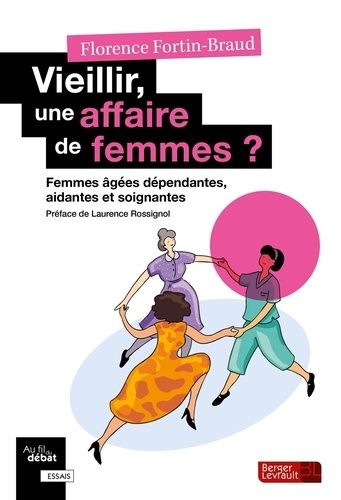 Vieillir, Une Affaire De Femmes ? - Femmes Âgées Dépendantes, Aidantes Et Soignantes