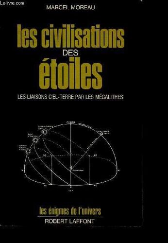 Les Civilisations Des Étoiles - Les Liaisons Ciel-Terre Par Les Mégalithes - Collection Les Enigmes De L Univers