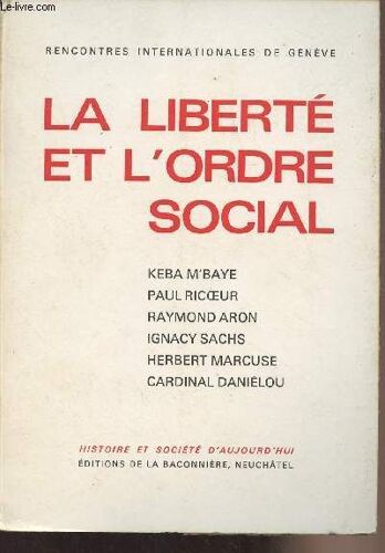 La Liberté Et L Ordre Social - Textes Des Conférences Et Des Entretiens Organisés Par Les Rencontres Internationales De Genève 1969 - Histoire Et Société D Aujourd Hui
