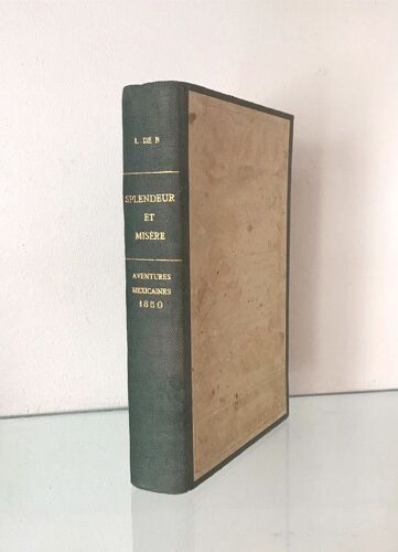 Splendeur Et Misère - Souvenirs Anecdotiques Instructifs Et Pittoresques, D'un Voyage Au Mexique J. De B.