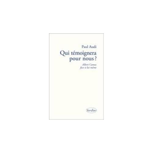 Qui Témoignera Pour Nous ? - Albert Camus Face À Lui-Même
