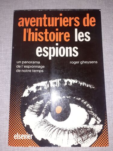 Aventuriers De L'histoire "Les Espions" De Roger Gheysens Un Panorama De L'espionnage De Notre Temps
