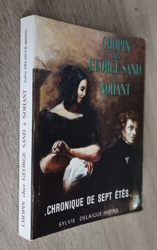 Chopin Chez George Sand À Nohant - Chronique De Sept Étés - Par Sylvie Delaigue-Moins / 1992 / Histoire Biographie 1839-1846