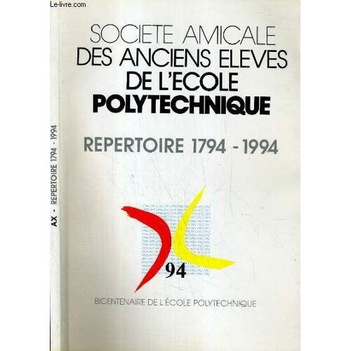 Societe Amicale Des Anciens Eleves De L'ecole Polytechnique - Repertoire 1794 - 1994 - Bicentenaire De L'ecole Polytechnique