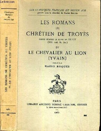 Les Romans De Chretien De Troyes - Tome 4 - Le Chevalier Au Lion (Yvain) / Collection Les Classiques Francais Du Moyen Age.