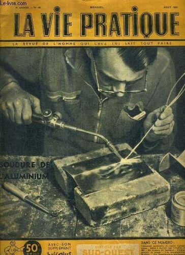 La Vie Pratique La Revue De L'homme Qui Chez Lui Sait Tout Faire - 4e Annee N°48 - Aout 1951 - Comment Assembler Et Souder L'aluminium - Soins À Donner Aux Volailles En Été - Le Cresson De ...