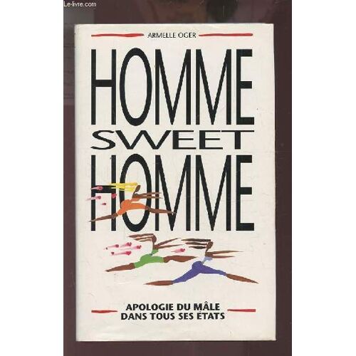 Homme Sweet Homme - Apologie Du Male Dans Tous Ses Etats.
