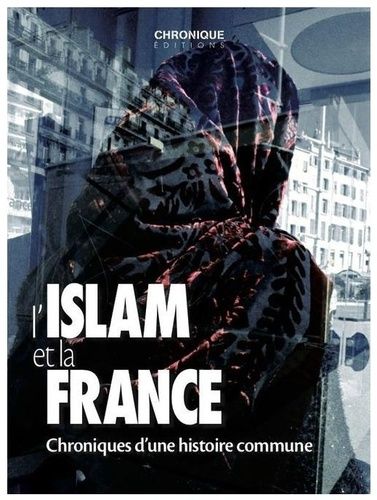 L'islam Et La France - Chronique D'une Histoire Commune