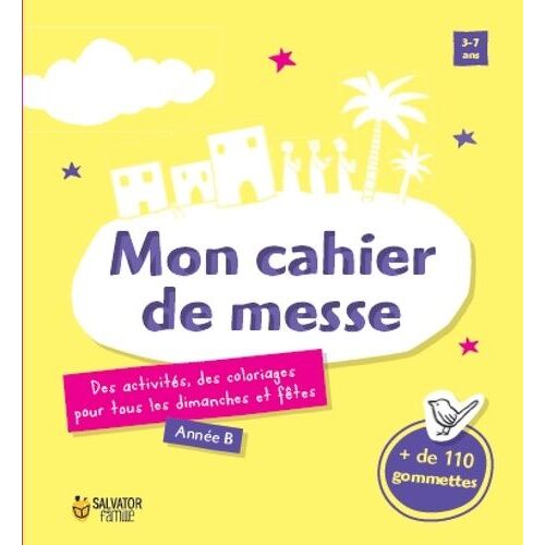 Mon Cahier De Messe - Des Activités, Des Coloriages Pour Tous Les Dimanches Et Fêtes, Année B, 3-7 Ans Avec 110 Gommettes