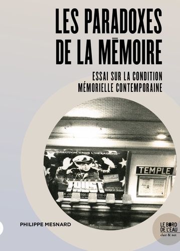Les Paradoxes De La Mémoire - Essai Sur La Condition Mémorielle Contemporaine