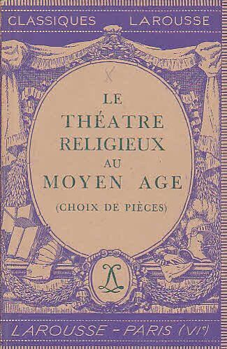 Le Théatre Réligieux Au Moyen Age -Choix De Piece