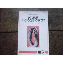 Le Culte À Choeur Ouvert - Introduction À La Liturgie Du Culte Réformé