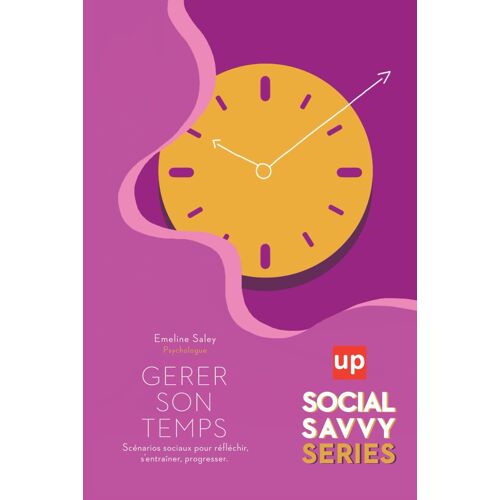 Gérer Son Temps.: Scénarios Sociaux Pour Réfléchir, Sentraîner, Progresser (Social Savvy Series)