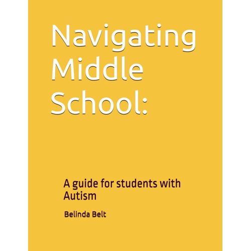 Navigating Middle School:: A Guide For Students With Autism
