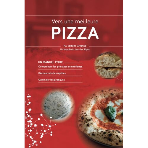 Vers Une Meilleure Pizza: Un Manuel Pour Comprendre Les Principes Scientifiques, Déconstruire Les Mythes Et Optimiser Les Pratiques
