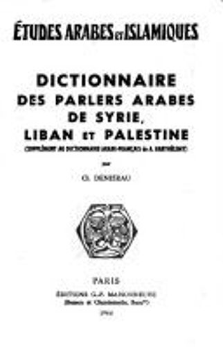 Dictionnaire Des Parlers Arabes De Syrie, Liban Et Palestine Dictionnaire Des Parlers Arabes De Syrie, Liban Et Palestine