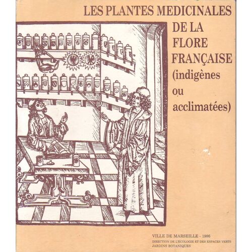 Les Plantes Médicinales De La Flore Française (Indigènes Ou Acclimatées)