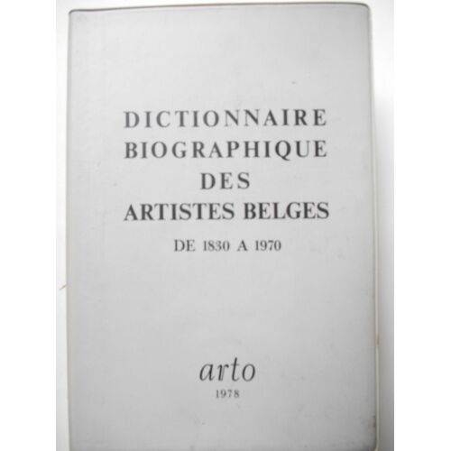 Dictionnaire Biographique Des Artistes Belges - De 1830 A 1970