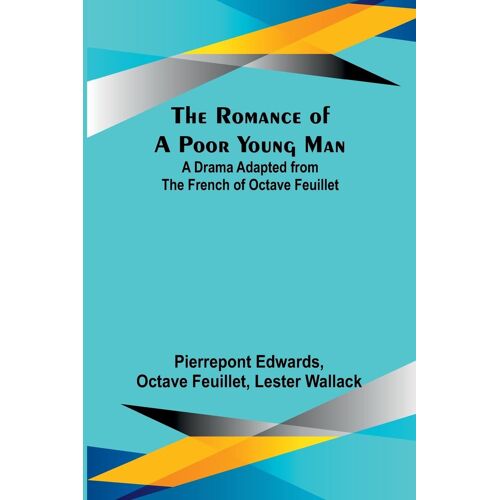 The Romance Of A Poor Young Man; A Drama Adapted From The French Of Octave Feuillet
