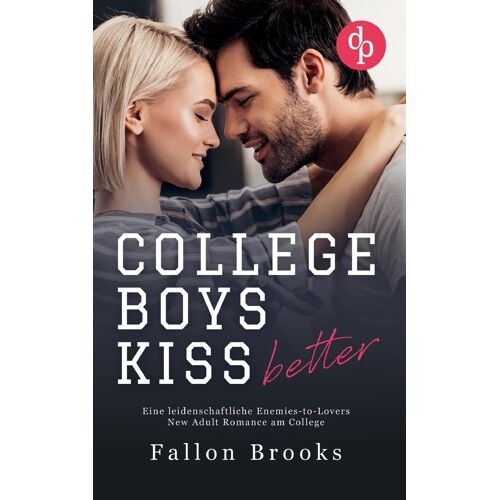 College Boys Kiss Better: Eine Leidenschaftliche Enemies-To-Lovers New Adult Romance Am College