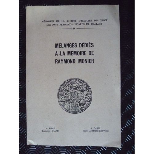 Mélanges Dédiés À La Mémoire De Raymond Monier. Mémoires De La Société D'histire Du Droit Des Pays Flamands, Picards Et Wallons.