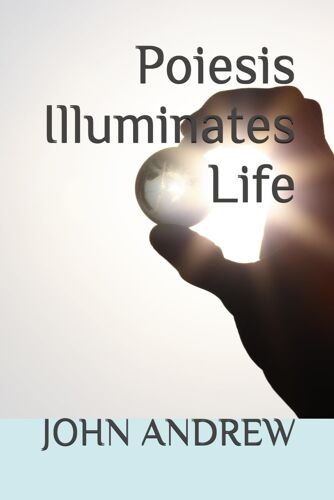 Poiesis Illuminates Life