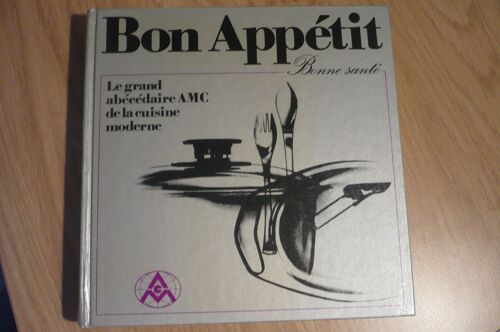 Bon Appétit – Le Grand Abécédaire Amc De La Cuisine Moderne De Gisela Nau - Édité Par Amc Alfa Metalcraft Corp - Avant Propos De Raymond Oliver - 1976