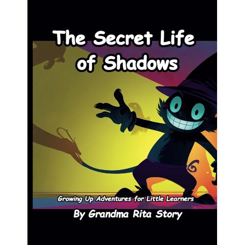The Secret Life Of Shadows (Growing Up Adventures For Little Learners)
