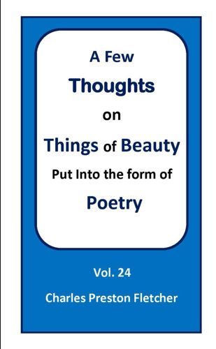 A Few Thoughts On Things Of Beauty Put Into The Form Of Poetry