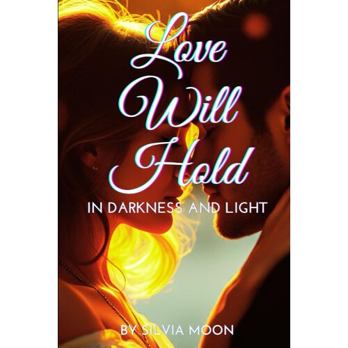 Love Will Hold: In Darkness And Light (Twin Flame Love Poems By Silvia Moon)