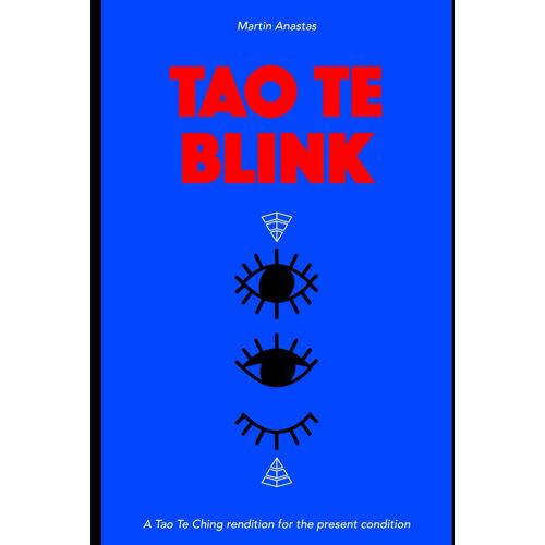 Tao Te Blink: A Tao Te Ching Rendition For The Present Condition
