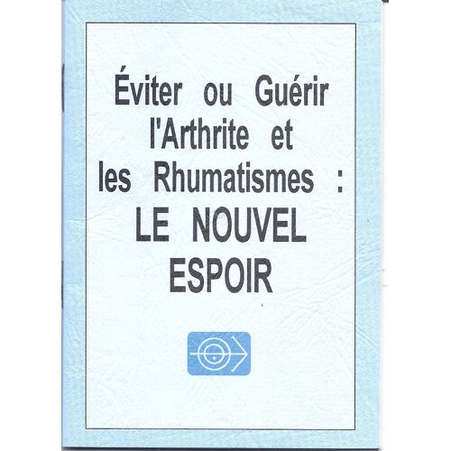 Eviter Ou Guerir L'arthrite Et Les Rhumatismes: Le Nouvel Espoir