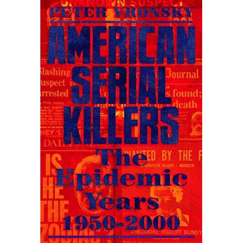 American Serial Killers: The Epidemic Years 1950-2000