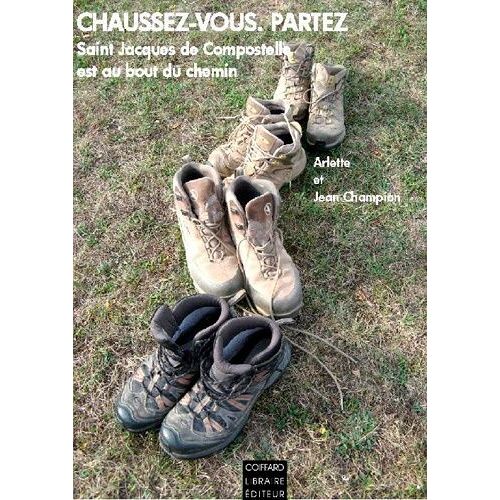 Chaussez-Vous, Partez - Saint-Jacques De Compostelle Est Au Bout Du Chemin