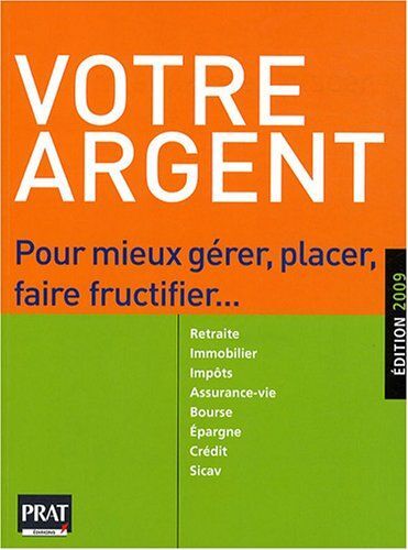 Votre Argent: Pour Mieux Gérer, Placer, Faire Fructifier