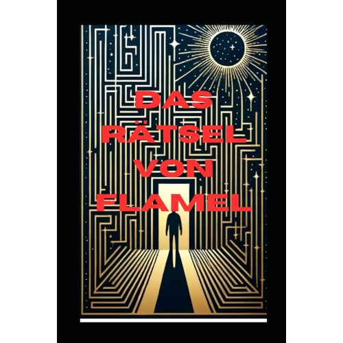 Das Rätsel Von Flamel: Ein Metaphysischer Thriller (The Alchemy Code: Secrets Behind Modern Science")