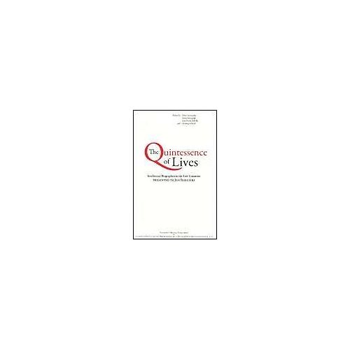 The Quintessence Of Lives: Intellectual Biographies In The Low Countries Presented To Jan Roegiers