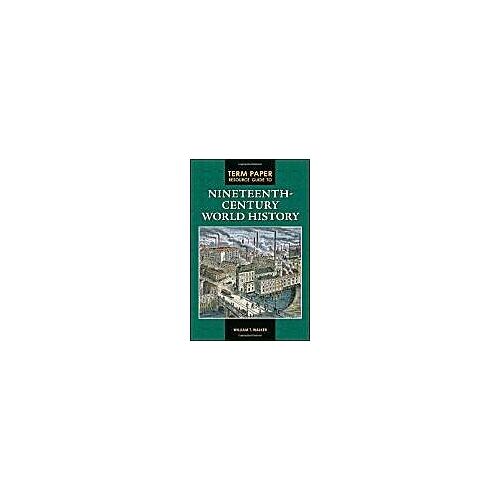 Term Paper Resource Guide To Nineteenth-Century World History