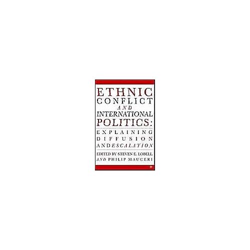 Ethnic Conflict And International Politics: Explaining Diffusion And Escalation