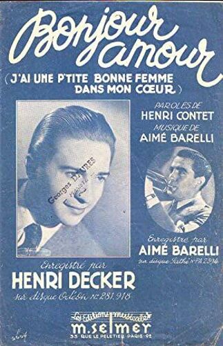 Bonjour Amour - (J'ai Une P'tite Bonne Femme Dans Mon Coeur) : Enregistré Par Henri Decker, Paroles De Henri Contet, Musique De Aimé Barelli