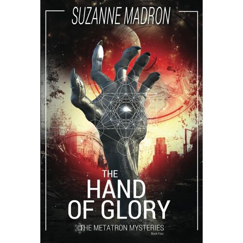 The Hand Of Glory: The Metatron Mysteries Book Four