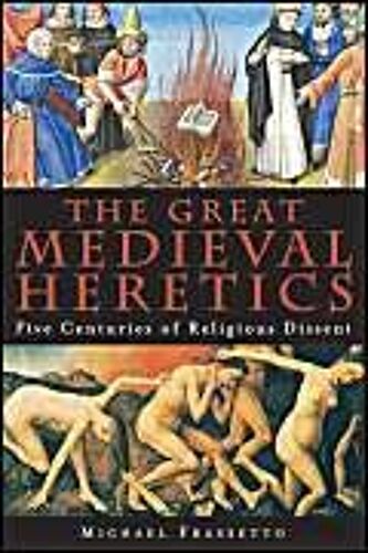 The Great Medieval Heretics: Five Centuries Of Religious Dissent