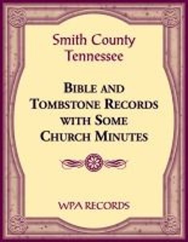 Smith County, Tennessee Bible And Tombstone Records With Some Church Minutes